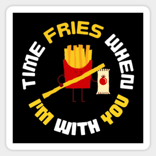 Time Fries When I'm With You Funny Sticker